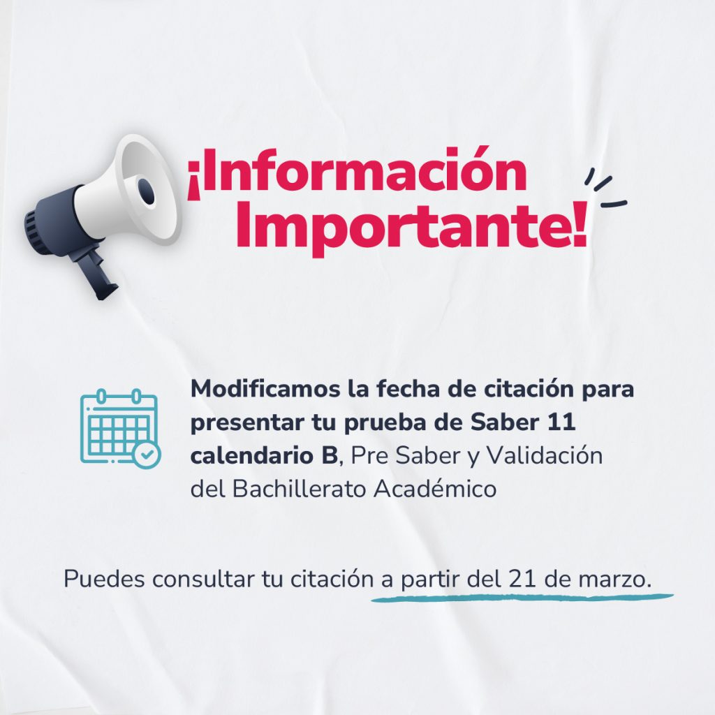¡Importante Información! Modificamos la fecha de citación para presentar tu prueba de Saber 11 calendario B, Pre Saber y Validación del Bachillerato Académico, puedes consultar a partir del 21 de marzo.